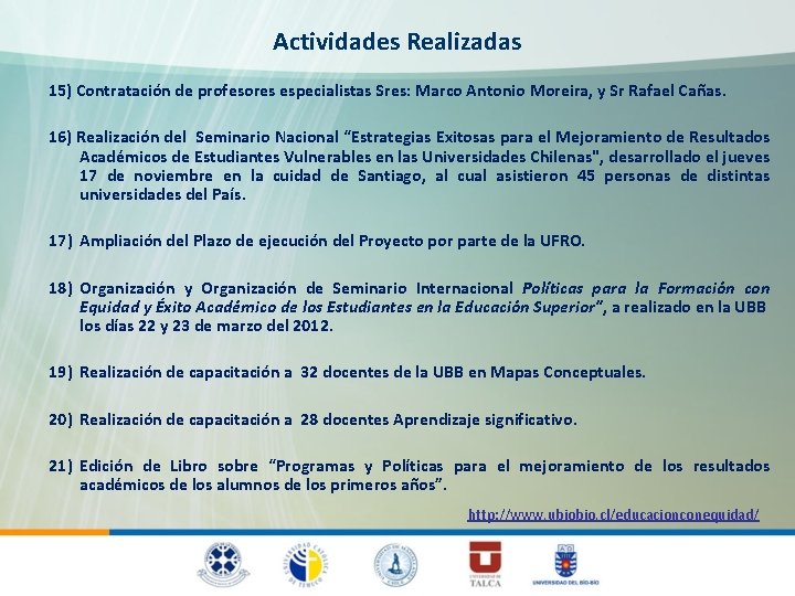 Actividades Realizadas 15) Contratación de profesores especialistas Sres: Marco Antonio Moreira, y Sr Rafael