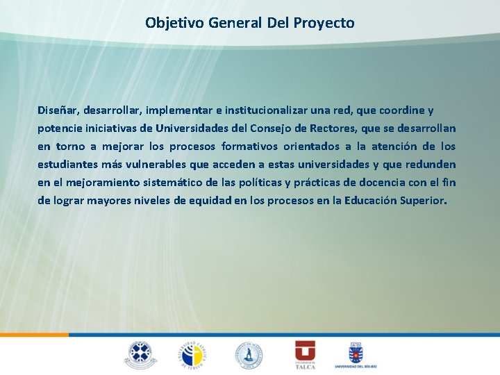 Objetivo General Del Proyecto Diseñar, desarrollar, implementar e institucionalizar una red, que coordine y