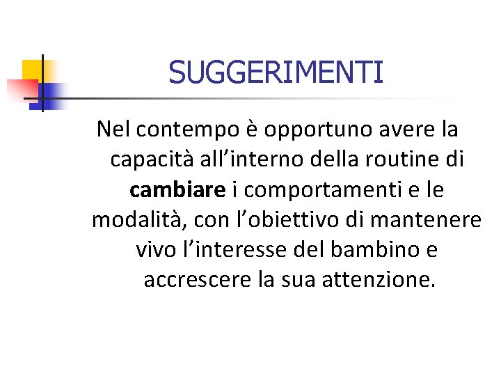 SUGGERIMENTI Nel contempo è opportuno avere la capacità all’interno della routine di cambiare i