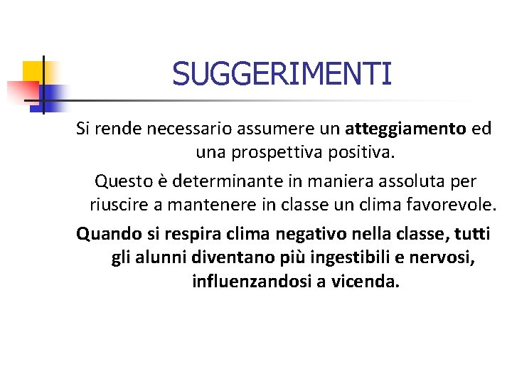 SUGGERIMENTI Si rende necessario assumere un atteggiamento ed una prospettiva positiva. Questo è determinante