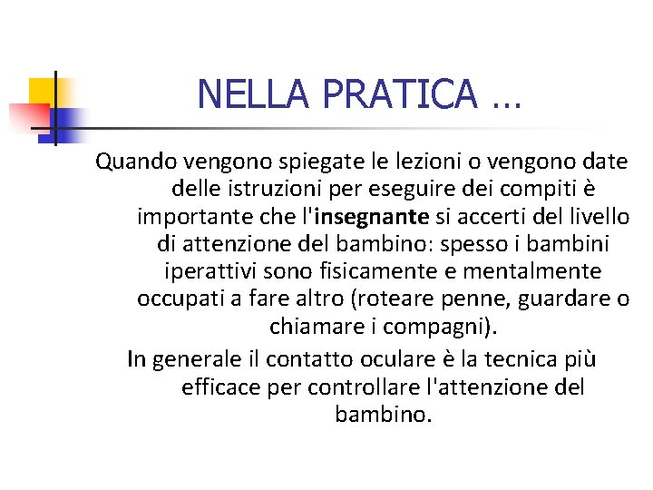 NELLA PRATICA … Quando vengono spiegate le lezioni o vengono date delle istruzioni per