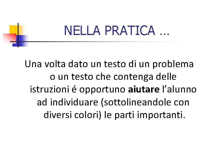 NELLA PRATICA … Una volta dato un testo di un problema o un testo