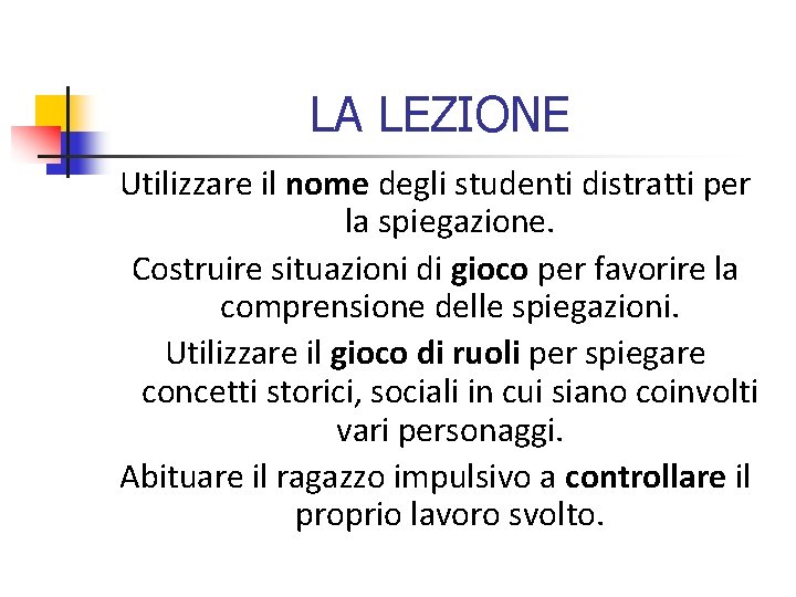 LA LEZIONE Utilizzare il nome degli studenti distratti per la spiegazione. Costruire situazioni di