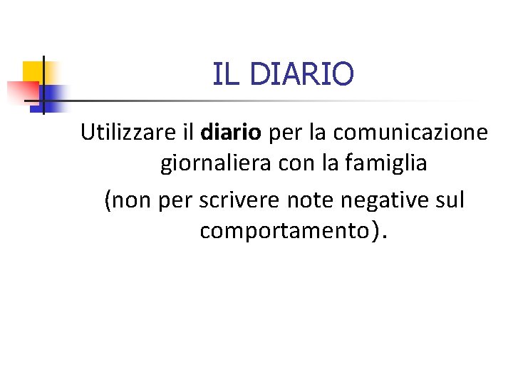 IL DIARIO Utilizzare il diario per la comunicazione giornaliera con la famiglia (non per