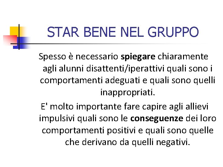 STAR BENE NEL GRUPPO Spesso è necessario spiegare chiaramente agli alunni disattenti/iperattivi quali sono