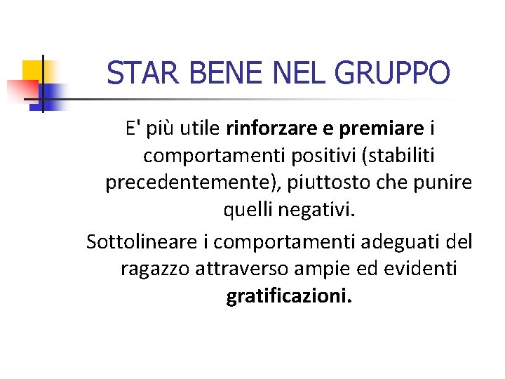 STAR BENE NEL GRUPPO E' più utile rinforzare e premiare i comportamenti positivi (stabiliti