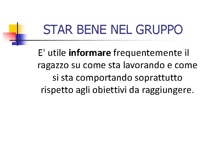 STAR BENE NEL GRUPPO E' utile informare frequentemente il ragazzo su come sta lavorando