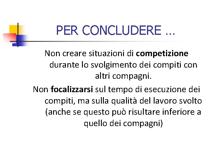 PER CONCLUDERE … Non creare situazioni di competizione durante lo svolgimento dei compiti con