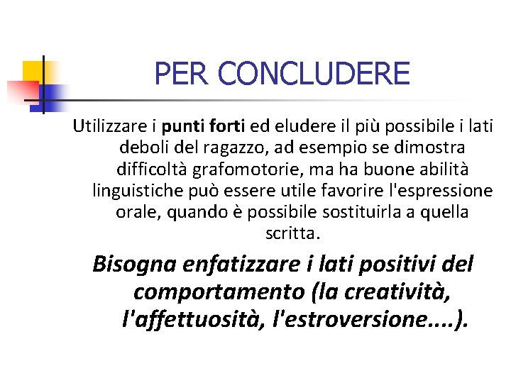 PER CONCLUDERE Utilizzare i punti forti ed eludere il più possibile i lati deboli