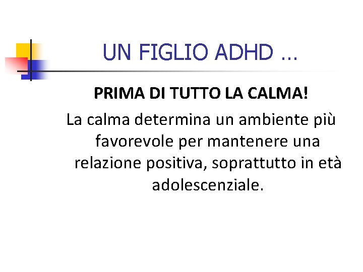 UN FIGLIO ADHD … PRIMA DI TUTTO LA CALMA! La calma determina un ambiente