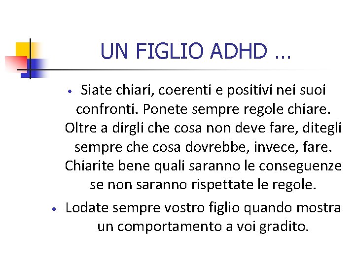 UN FIGLIO ADHD … Siate chiari, coerenti e positivi nei suoi confronti. Ponete sempre