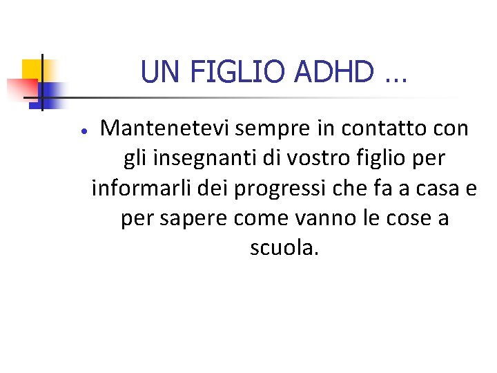 UN FIGLIO ADHD … Mantenetevi sempre in contatto con gli insegnanti di vostro figlio