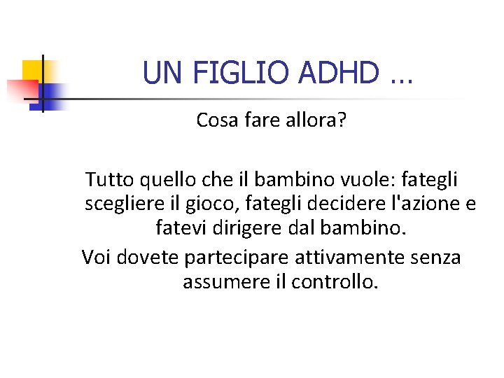 UN FIGLIO ADHD … Cosa fare allora? Tutto quello che il bambino vuole: fategli