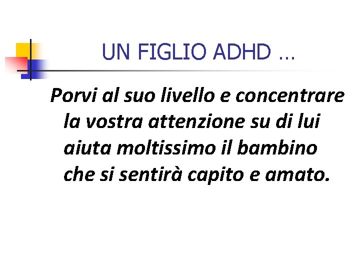 UN FIGLIO ADHD … Porvi al suo livello e concentrare la vostra attenzione su