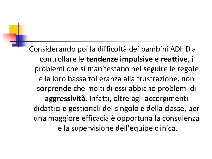 Considerando poi la difficoltà dei bambini ADHD a controllare le tendenze impulsive e reattive,