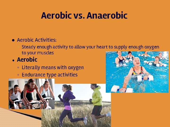 Aerobic vs. Anaerobic ● Aerobic Activities: ◦ Steady enough activity to allow your heart