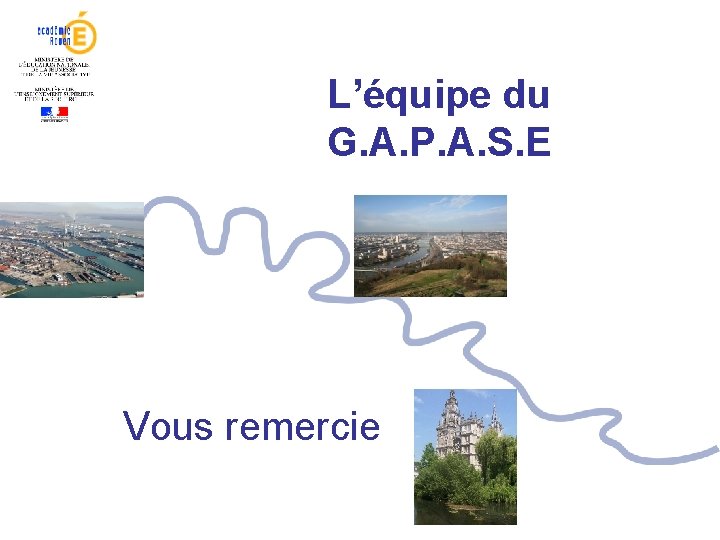 L’équipe du G. A. P. A. S. E Vous remercie L’équipe du G. A. P. A. S. E Vous remercie