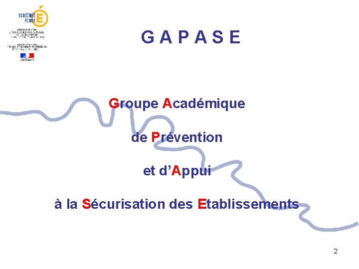 GAPASE Groupe Académique de Prévention et d’Appui à la Sécurisation des Etablissements 2 GAPASE Groupe Académique de Prévention et d’Appui à la Sécurisation des Etablissements 2