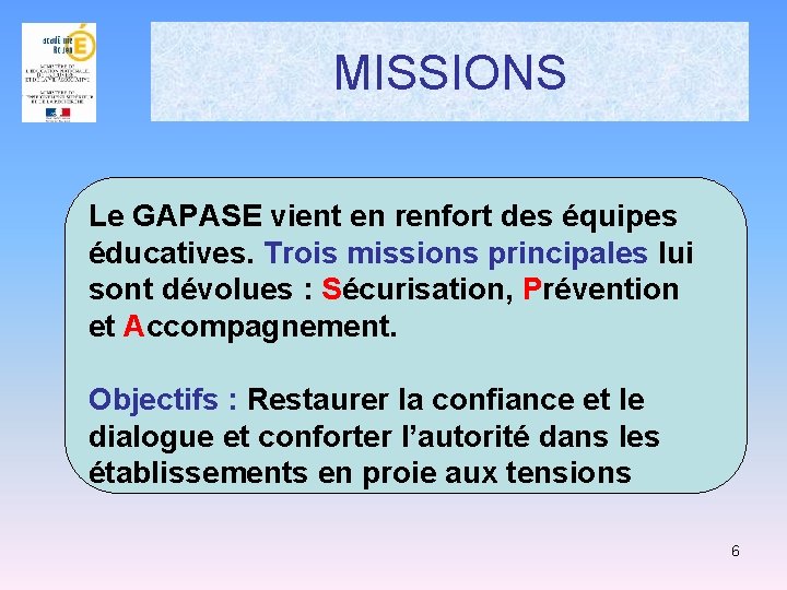 MISSIONS Le GAPASE vient en renfort des équipes éducatives. Trois missions principales lui sont MISSIONS Le GAPASE vient en renfort des équipes éducatives. Trois missions principales lui sont