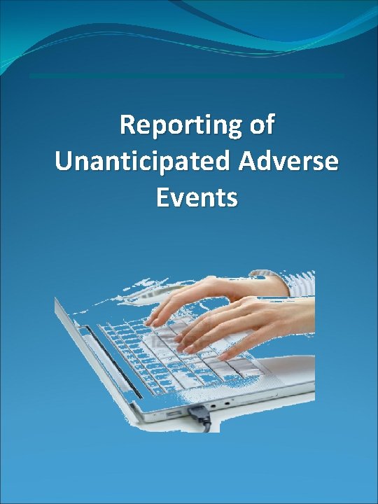 Reporting of Unanticipated Adverse Events 