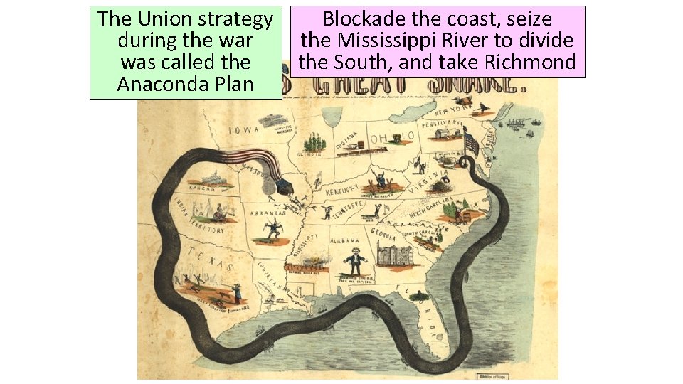 The Union strategy during the war was called the Anaconda Plan Blockade the coast,