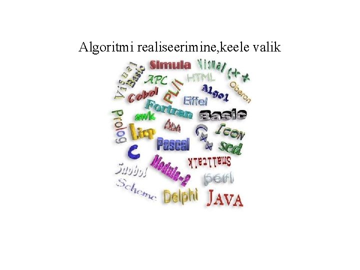 Algoritmi realiseerimine, keele valik Mis on algoritm? 