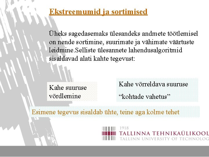 Ekstreemumid ja sortimised Üheks sagedasemaks ülesandeks andmete töötlemisel on nende sortimine, suurimate ja vähimate