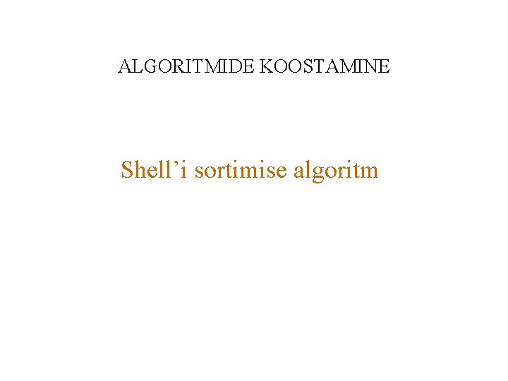 ALGORITMIDE KOOSTAMINE Shell’i sortimise algoritm 