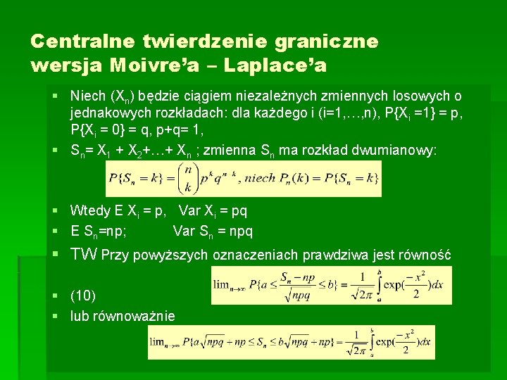 Centralne twierdzenie graniczne wersja Moivre’a – Laplace’a § Niech (Xn) będzie ciągiem niezależnych zmiennych