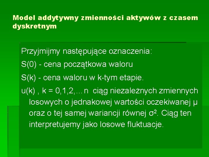 Model addytywny zmienności aktywów z czasem dyskretnym Przyjmijmy następujące oznaczenia: S(0) - cena początkowa