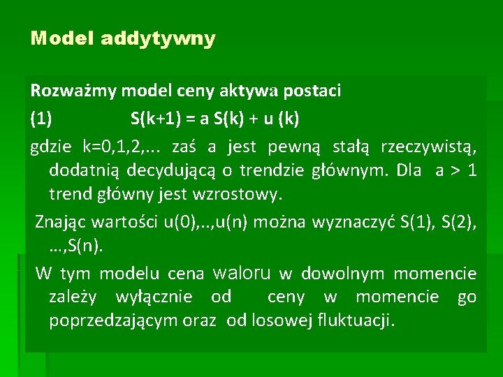 Model addytywny Rozważmy model ceny aktywa postaci (1) S(k+1) = a S(k) + u