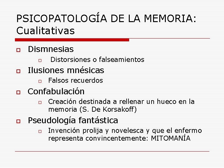 PSICOPATOLOGÍA DE LA MEMORIA: Cualitativas o Dismnesias o o Ilusiones mnésicas o o Falsos