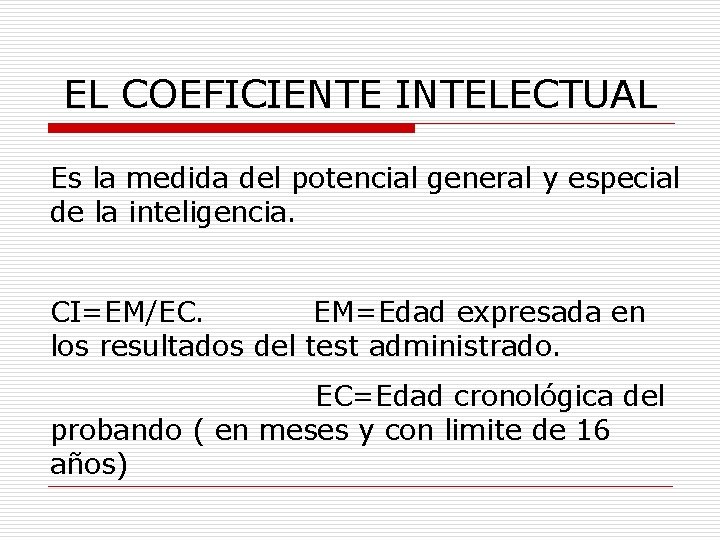 EL COEFICIENTE INTELECTUAL Es la medida del potencial general y especial de la inteligencia.