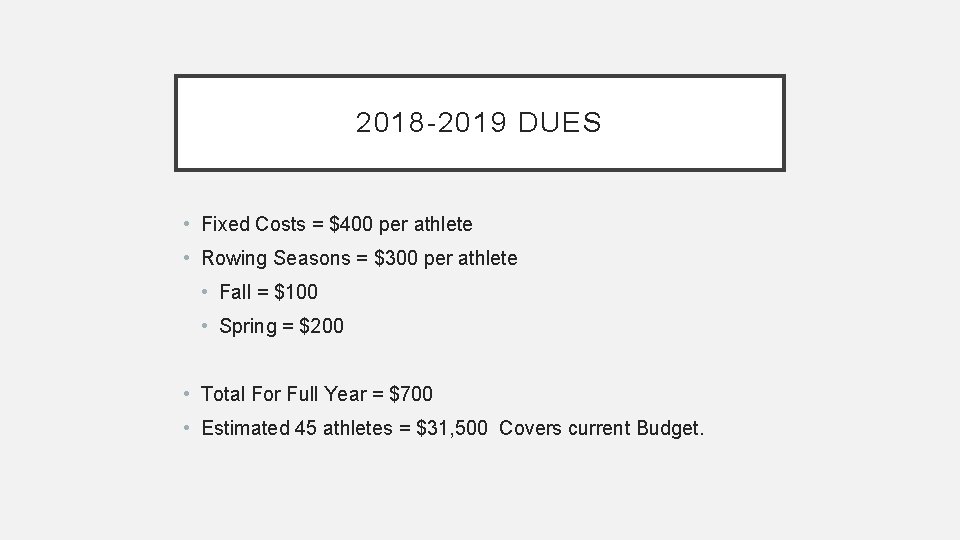 2018 -2019 DUES • Fixed Costs = $400 per athlete • Rowing Seasons =