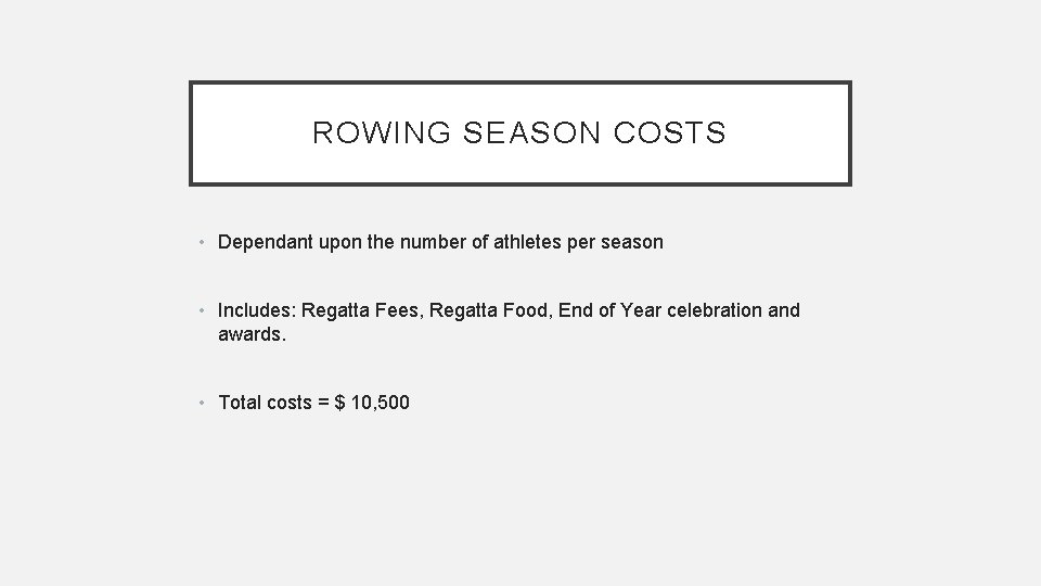 ROWING SEASON COSTS • Dependant upon the number of athletes per season • Includes: