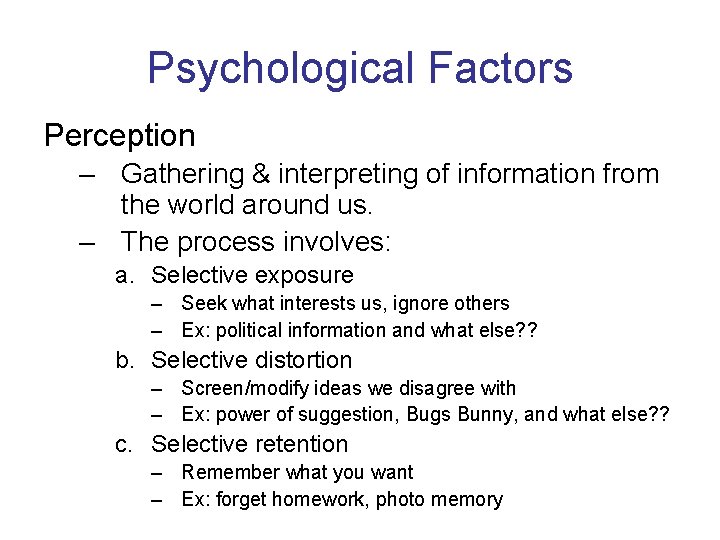 Psychological Factors Perception – Gathering & interpreting of information from the world around us.