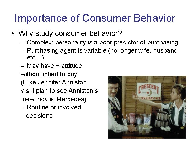 Importance of Consumer Behavior • Why study consumer behavior? – Complex: personality is a