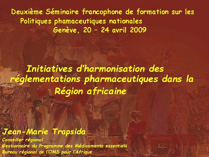 Deuxième Séminaire francophone de formation sur les Politiques phamaceutiques nationales Genève, 20 – 24