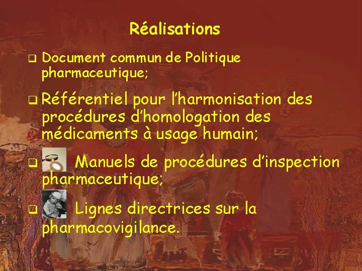 Réalisations q Document commun de Politique pharmaceutique; q Référentiel pour l’harmonisation des procédures d’homologation