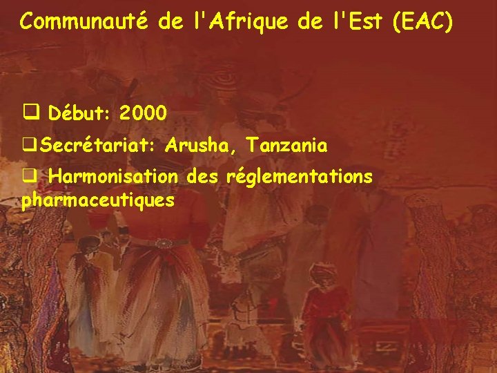 Communauté de l'Afrique de l'Est (EAC) q Début: 2000 q. Secrétariat: Arusha, Tanzania q