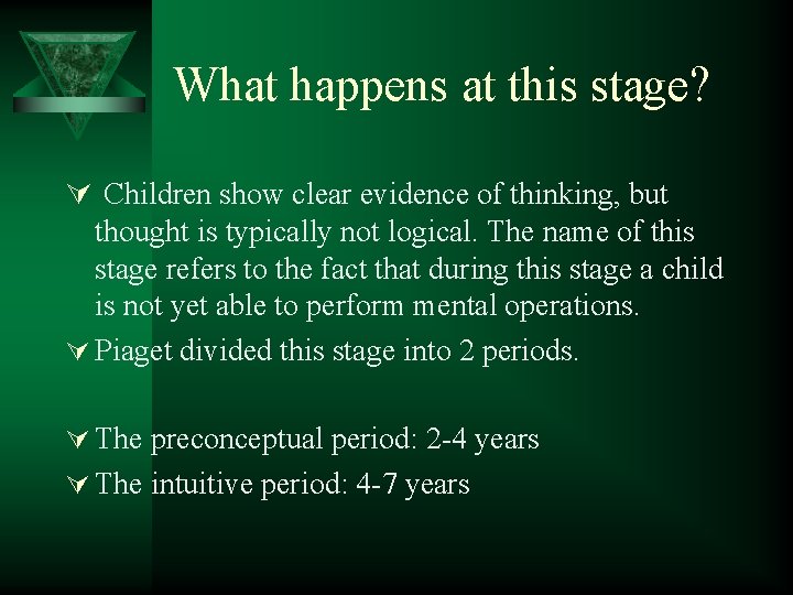 What happens at this stage? Ú Children show clear evidence of thinking, but thought