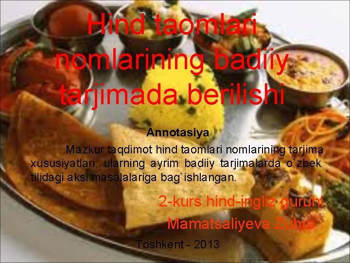 Hind taomlari nomlarining badiiy tarjimada berilishi Annotasiya Mazkur taqdimot hind taomlari nomlarining tarjima xususiyatlari,
