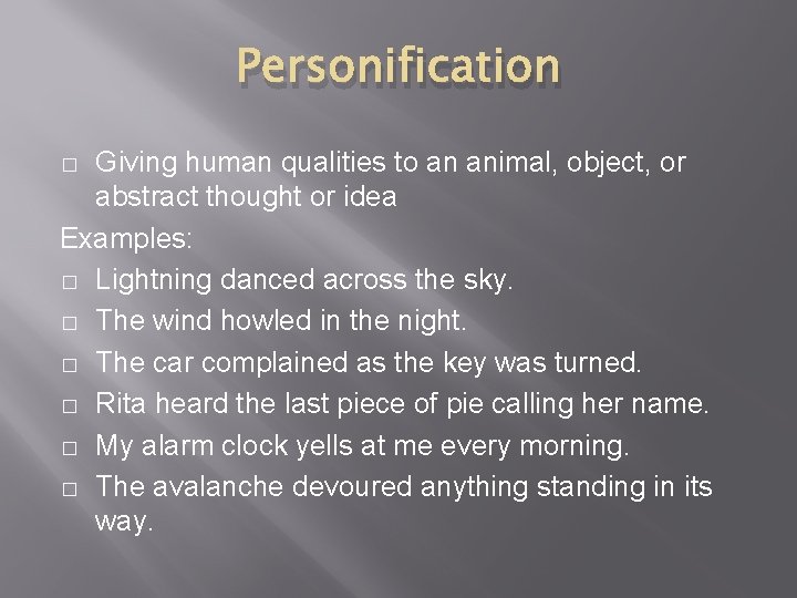 Personification Giving human qualities to an animal, object, or abstract thought or idea Examples: