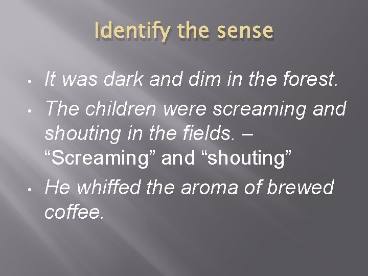 Identify the sense • • • It was dark and dim in the forest.