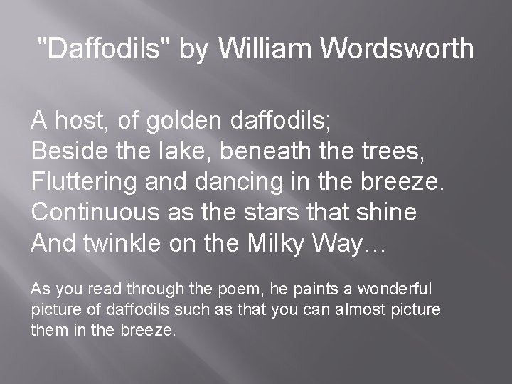 "Daffodils" by William Wordsworth A host, of golden daffodils; Beside the lake, beneath the