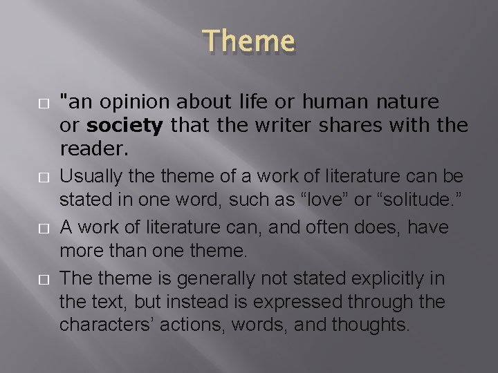 Theme � � "an opinion about life or human nature or society that the