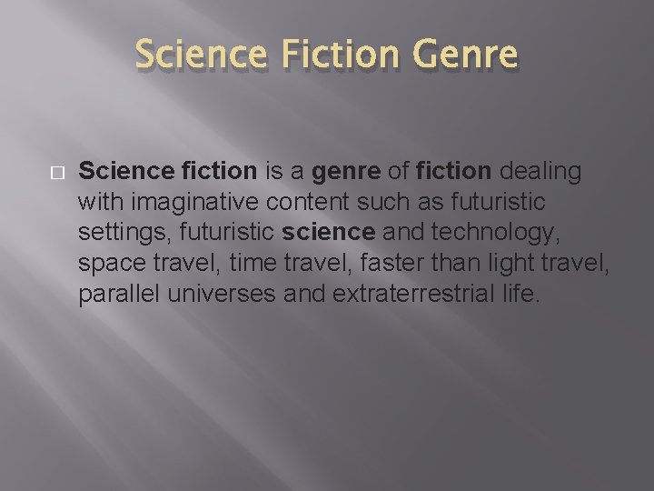 Science Fiction Genre � Science fiction is a genre of fiction dealing with imaginative