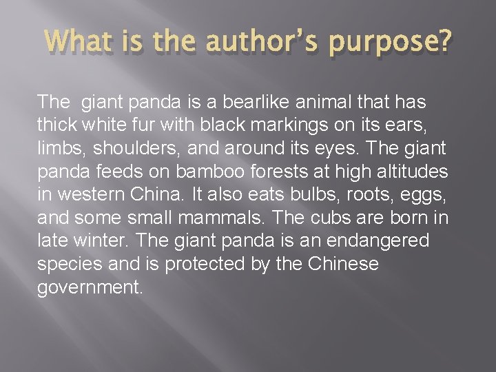 What is the author’s purpose? The giant panda is a bearlike animal that has