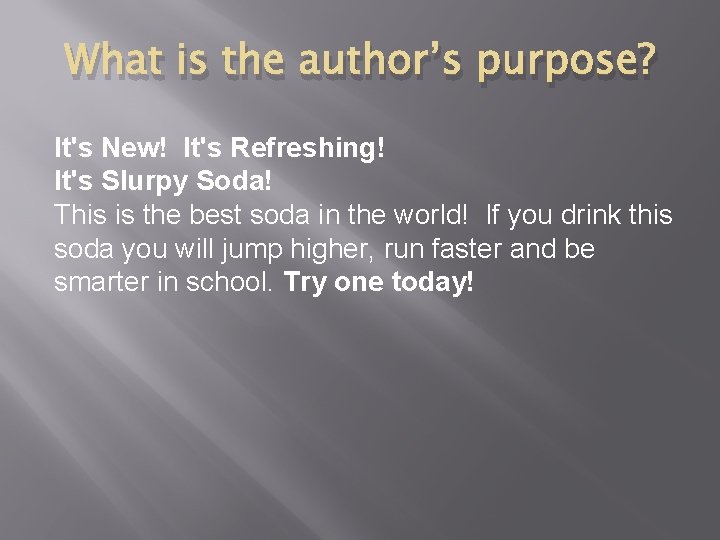 What is the author’s purpose? It's New! It's Refreshing! It's Slurpy Soda! This is