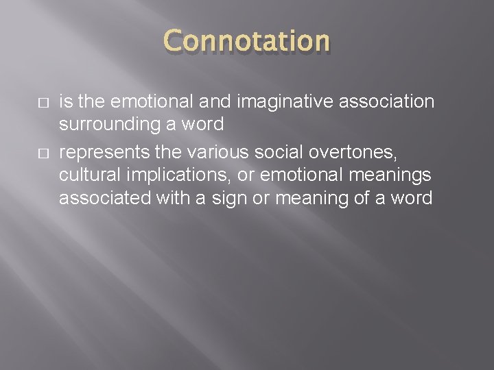 Connotation � � is the emotional and imaginative association surrounding a word represents the